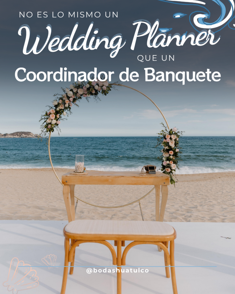 ¿Wedding Planner o Coordinador de Banquete? La diferencia que puede transformar por completo tu boda en Huatulco