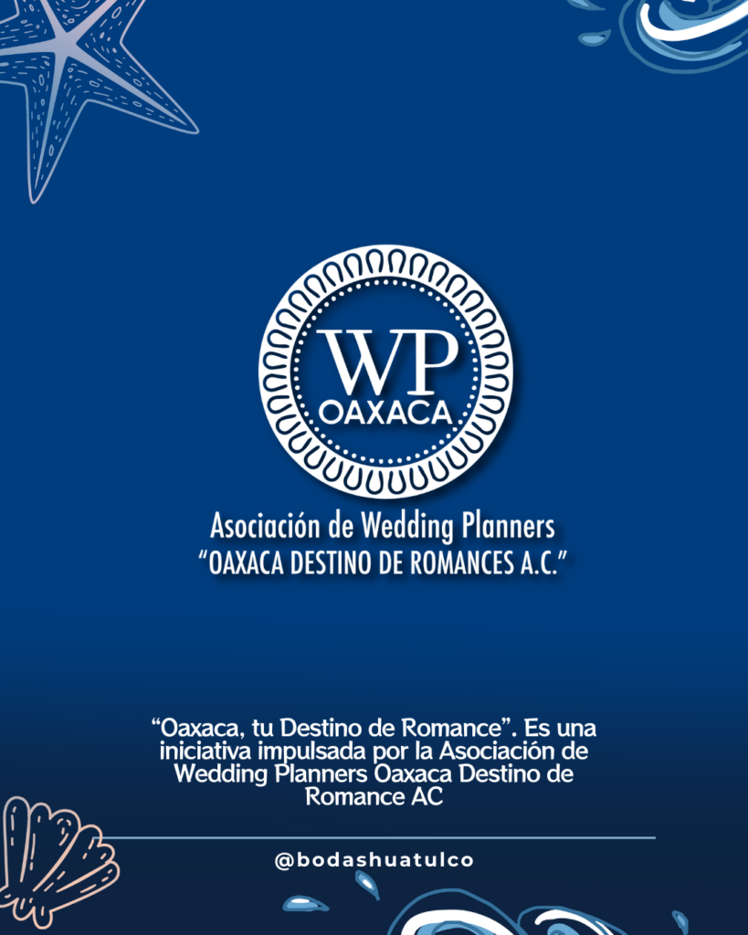“Oaxaca, tu Destino de Romance”, presentada por la Asociación de Wedding Planners Oaxaca Destino de Romance A.C.

